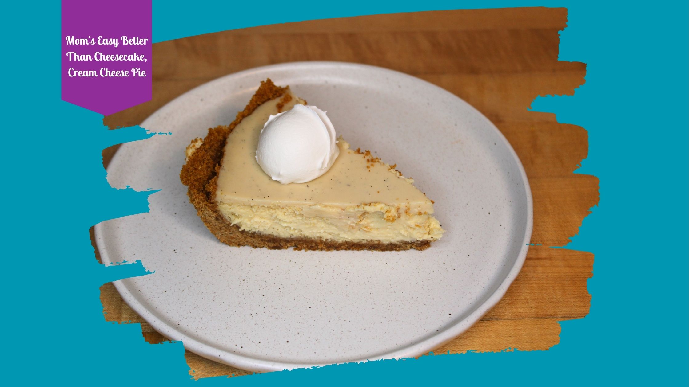 Mom’s Easy Better Than Cheesecake, Cream Cheese Pie